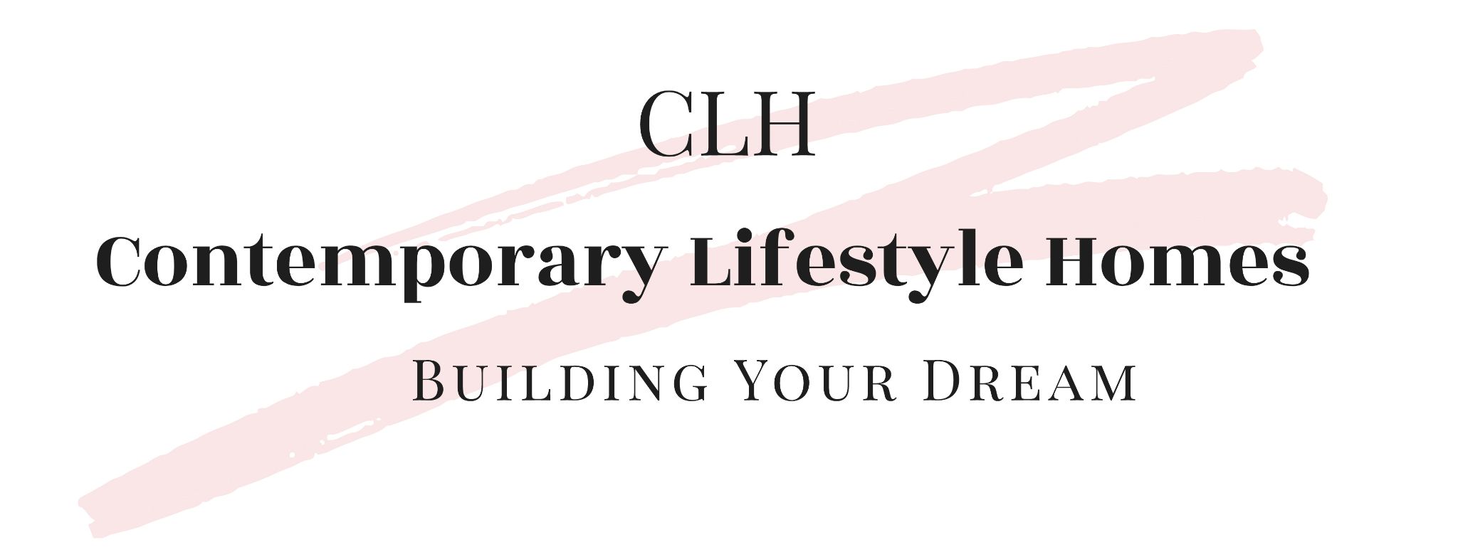 CLH
Contemporary Lifestyle Homes
Building your dream